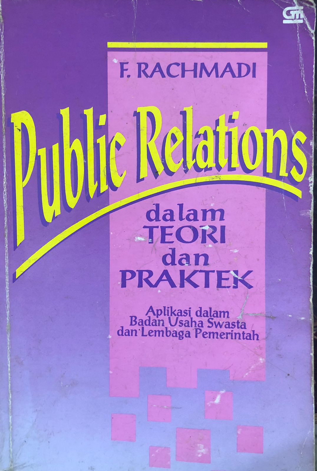 Public Relations : Dalam Teori dan Praktek Aplikasi Dalam Badan Usaha Swasta dan Lembaga Pemerintahan